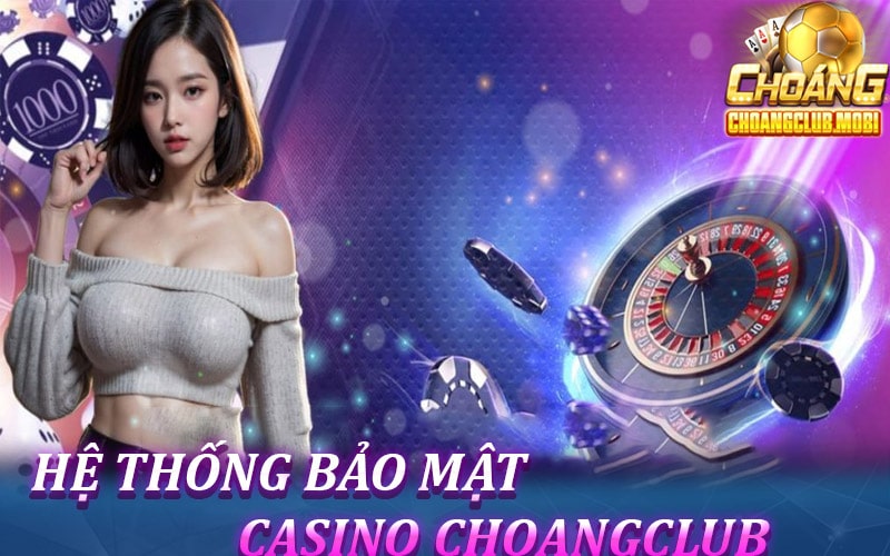 Hệ thống bảo mật dữ liệu của casino choangclub 