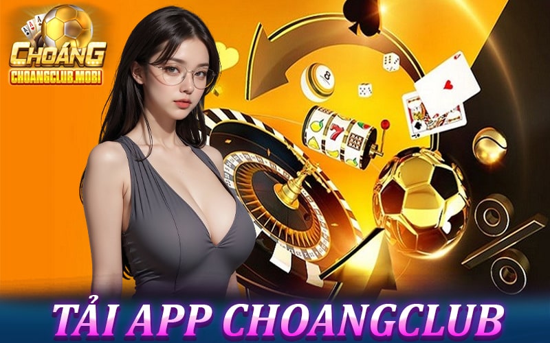 Tải app choangclub