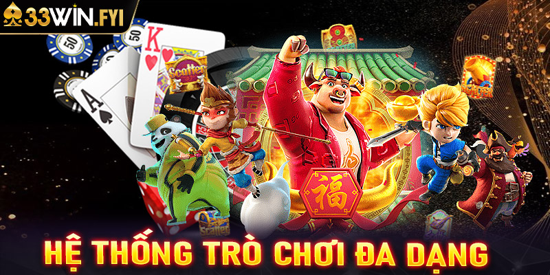 Hệ thống trò chơi đa dạng và hấp dẫn tại 33win